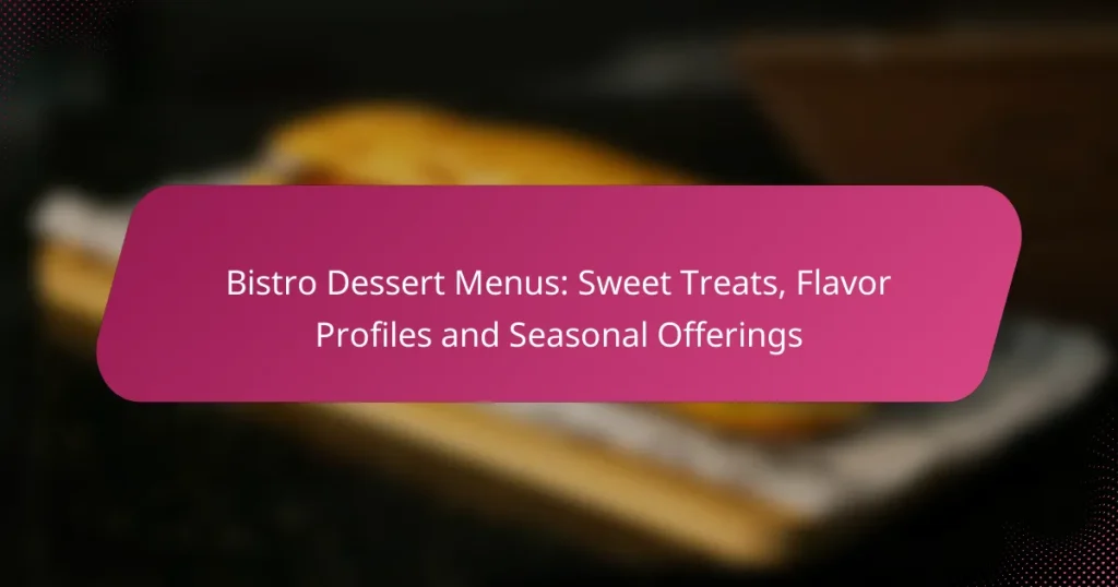 Bistro Dessert Menus: Sweet Treats, Flavor Profiles and Seasonal Offerings