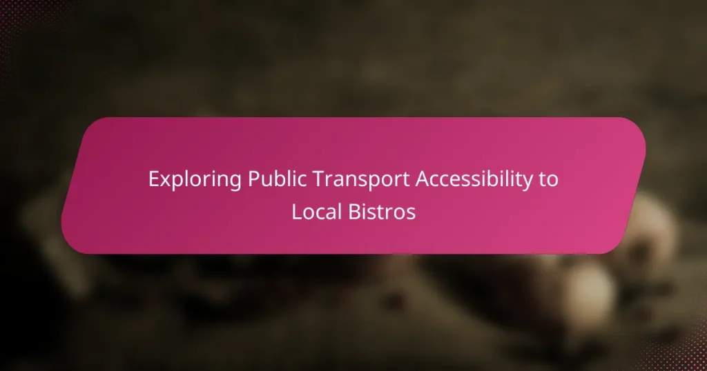 Exploring Public Transport Accessibility to Local Bistros