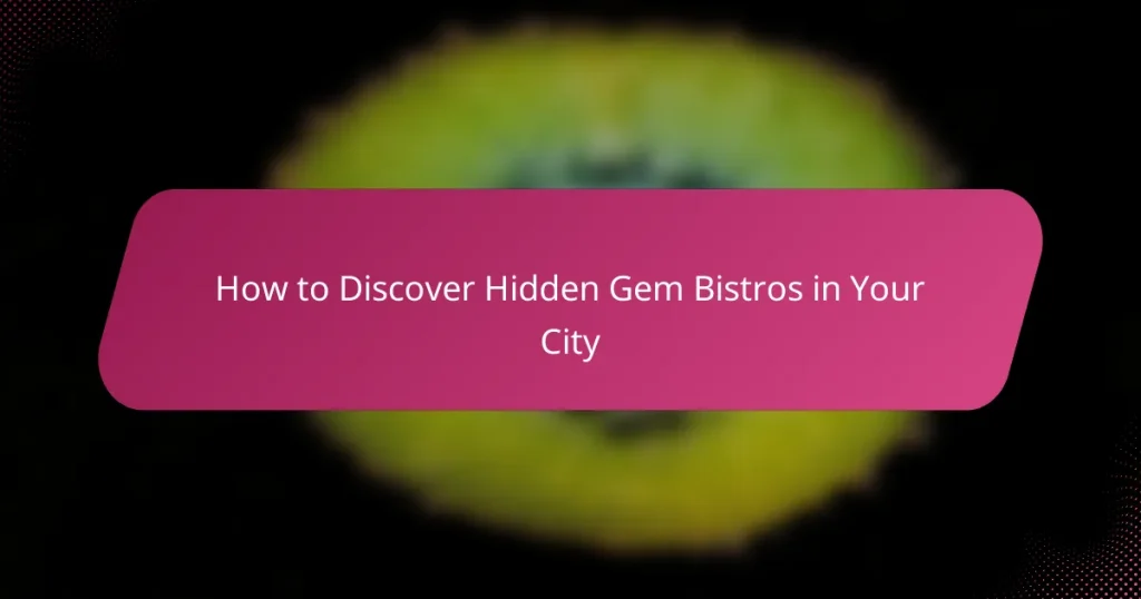 How to Discover Hidden Gem Bistros in Your City