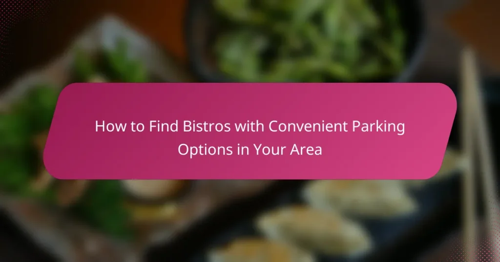 How to Find Bistros with Convenient Parking Options in Your Area