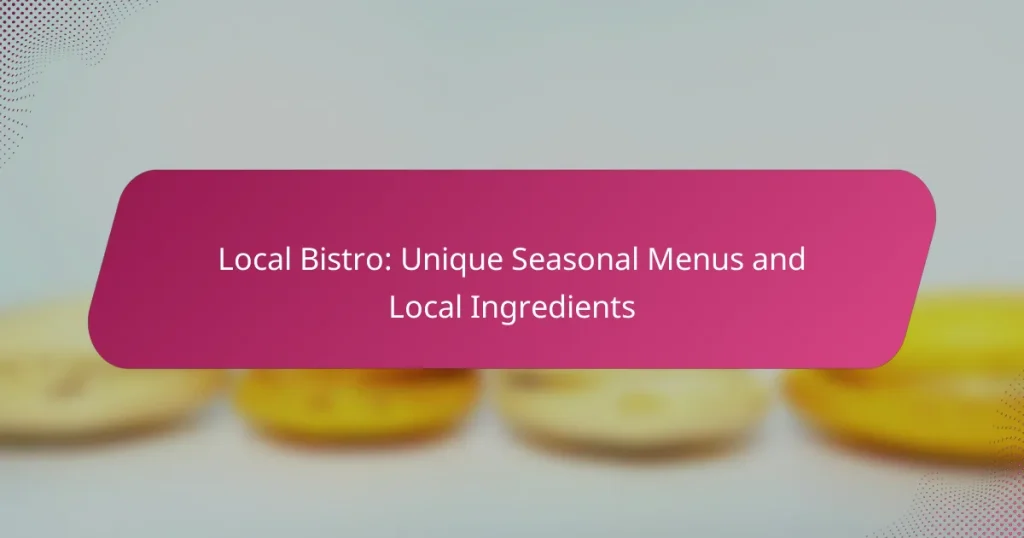 Local Bistro: Unique Seasonal Menus and Local Ingredients