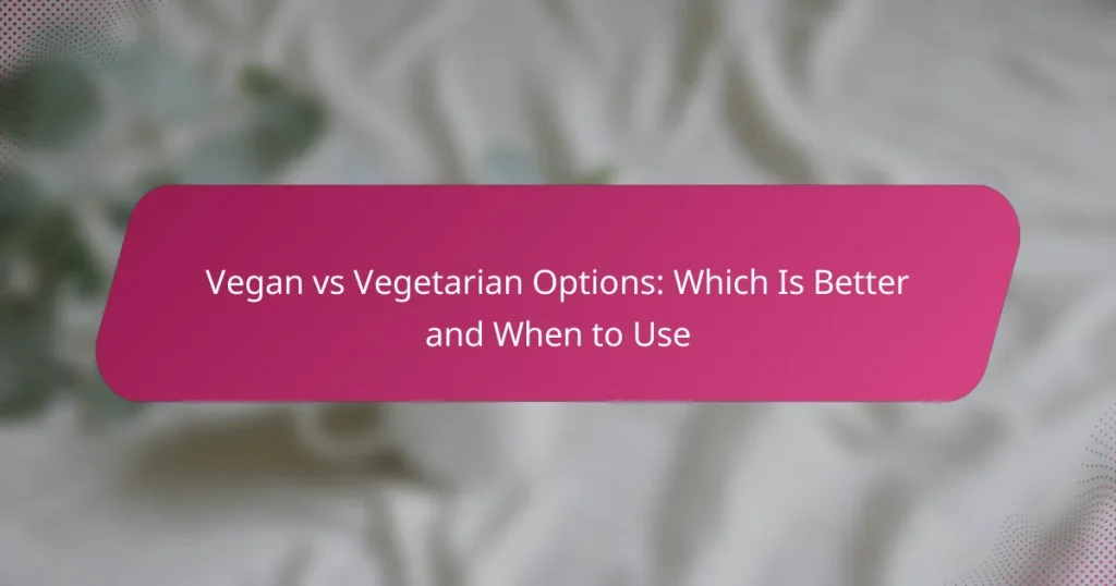 Vegan vs Vegetarian Options: Which Is Better and When to Use
