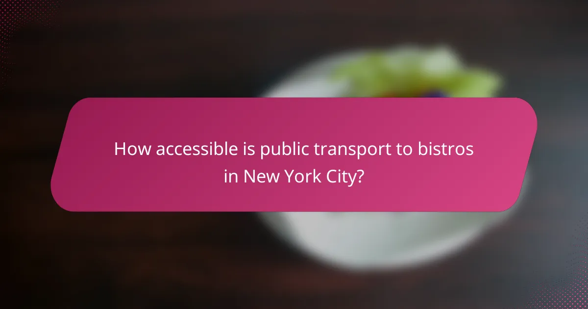 How accessible is public transport to bistros in New York City?