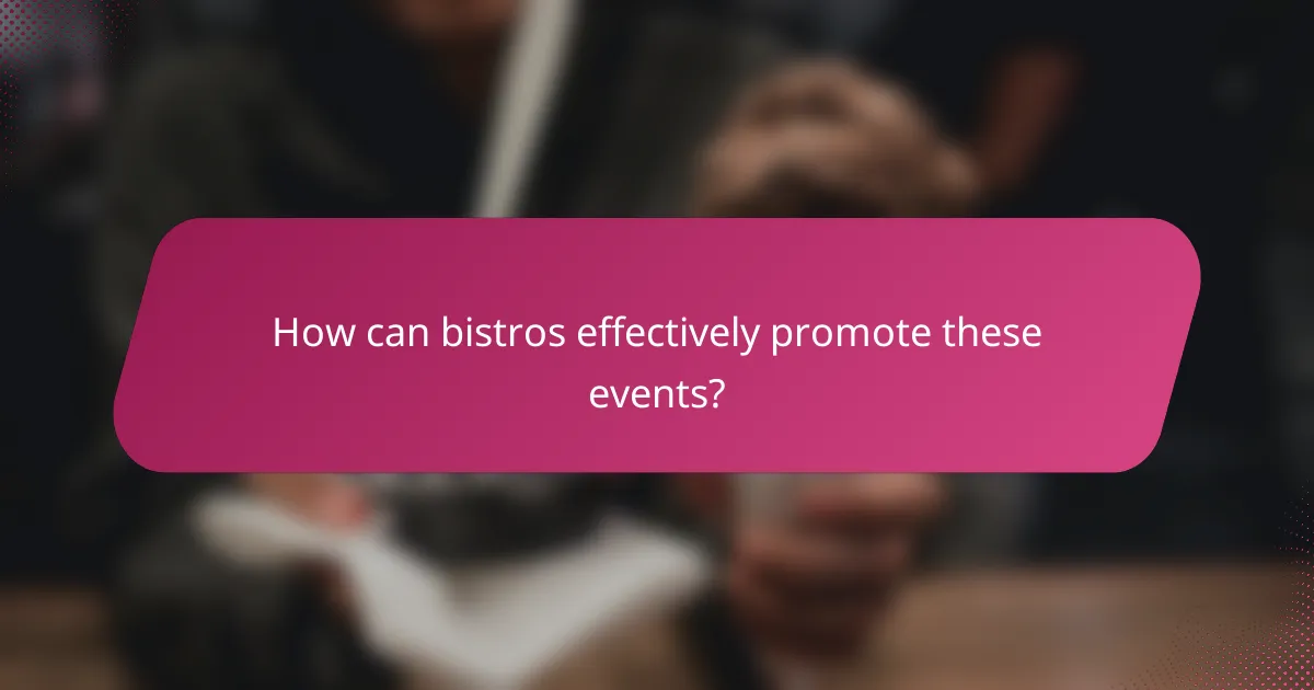 How can bistros effectively promote these events?