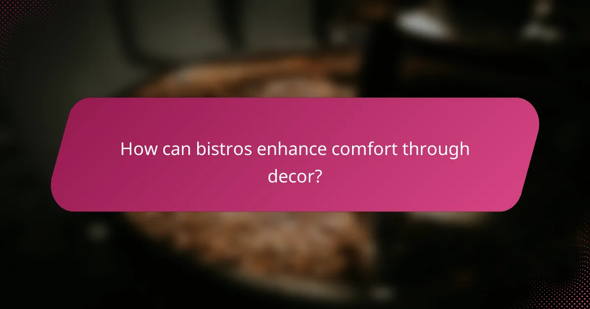 How can bistros enhance comfort through decor?