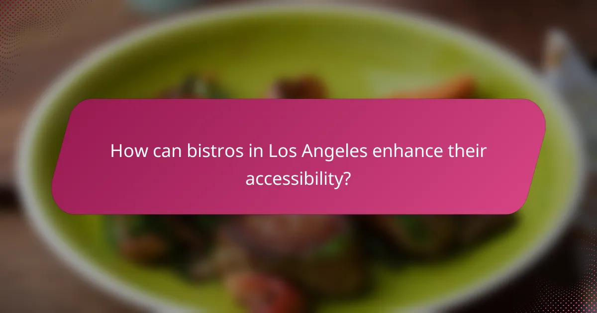 How can bistros in Los Angeles enhance their accessibility?