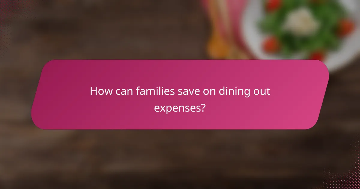How can families save on dining out expenses?