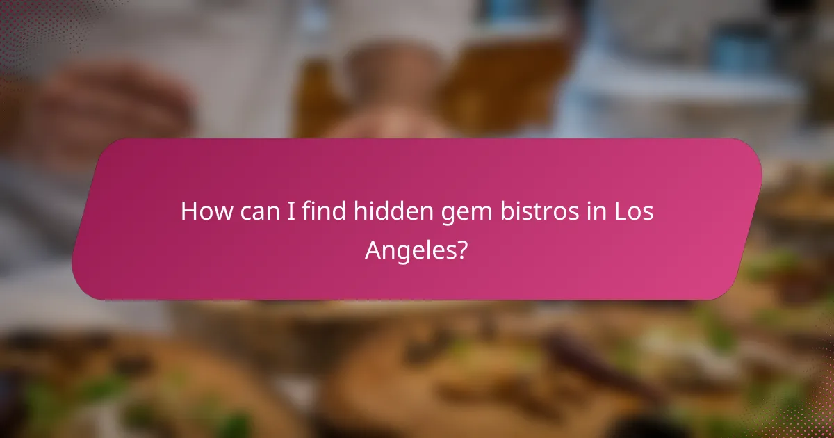 How can I find hidden gem bistros in Los Angeles?