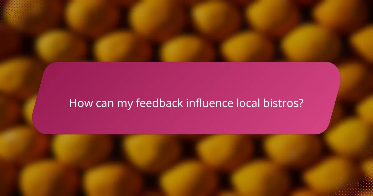 How can my feedback influence local bistros?