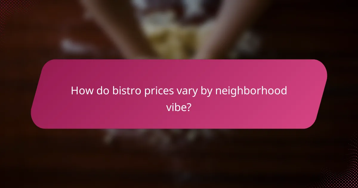 How do bistro prices vary by neighborhood vibe?