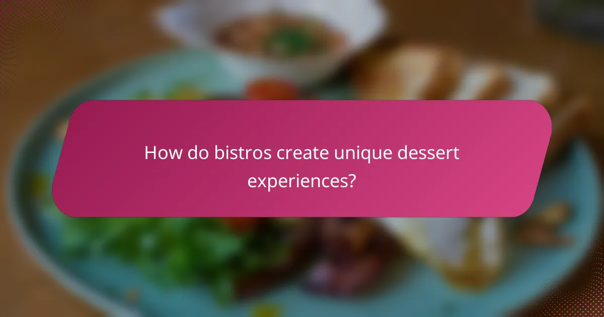 How do bistros create unique dessert experiences?
