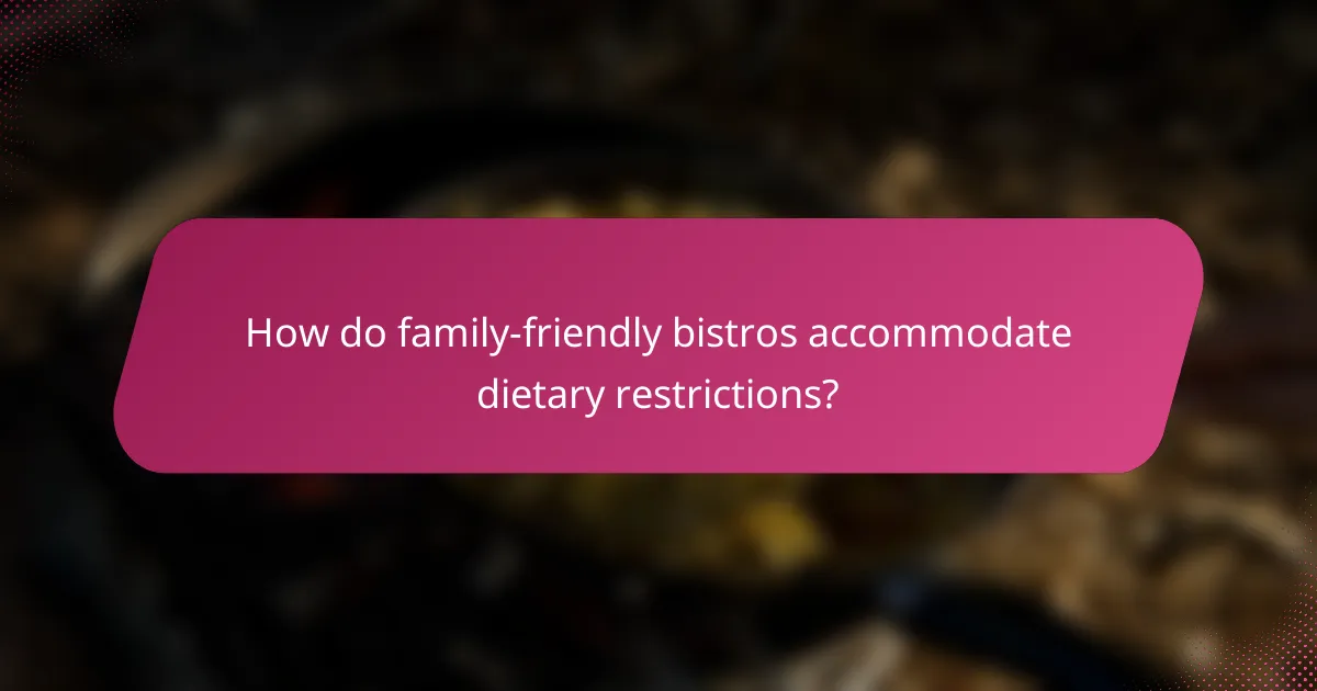 How do family-friendly bistros accommodate dietary restrictions?