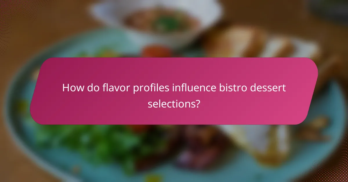 How do flavor profiles influence bistro dessert selections?