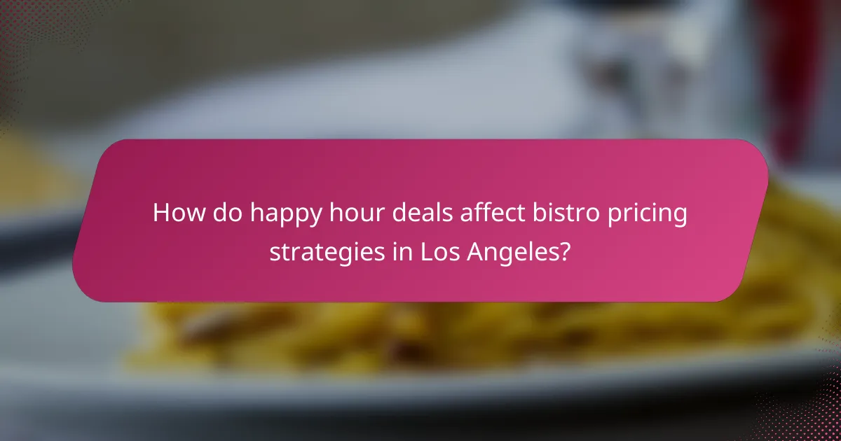 How do happy hour deals affect bistro pricing strategies in Los Angeles?