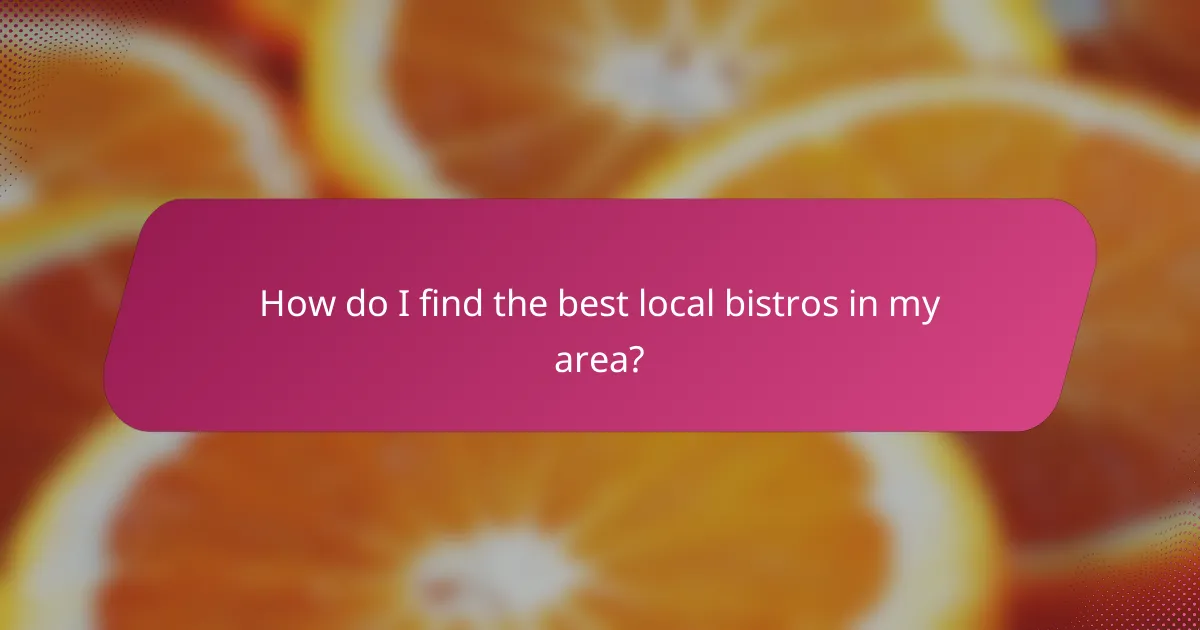 How do I find the best local bistros in my area?