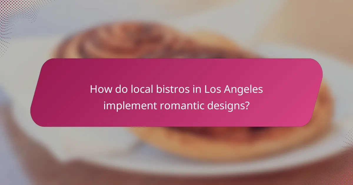 How do local bistros in Los Angeles implement romantic designs?