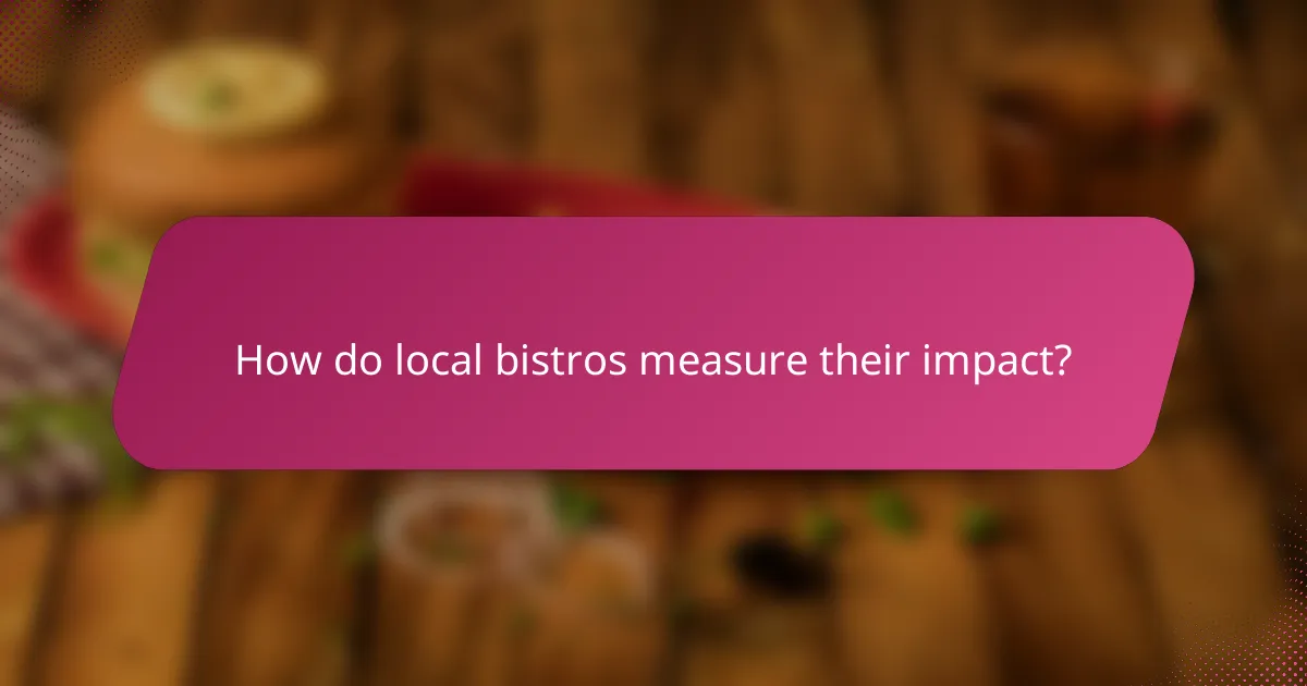 How do local bistros measure their impact?