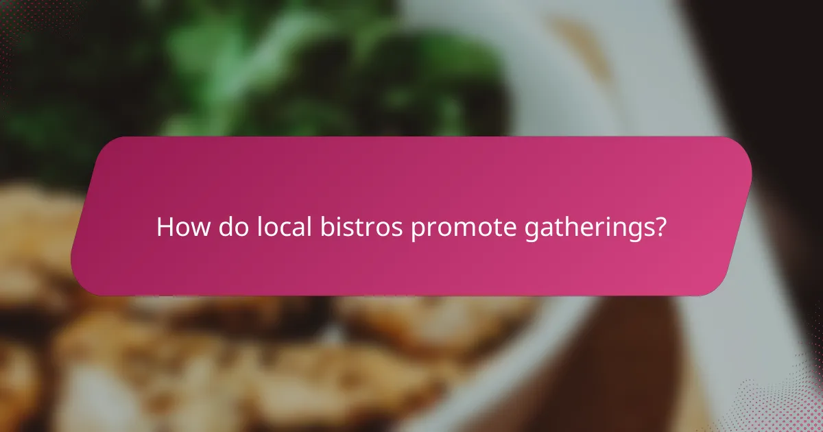 How do local bistros promote gatherings?