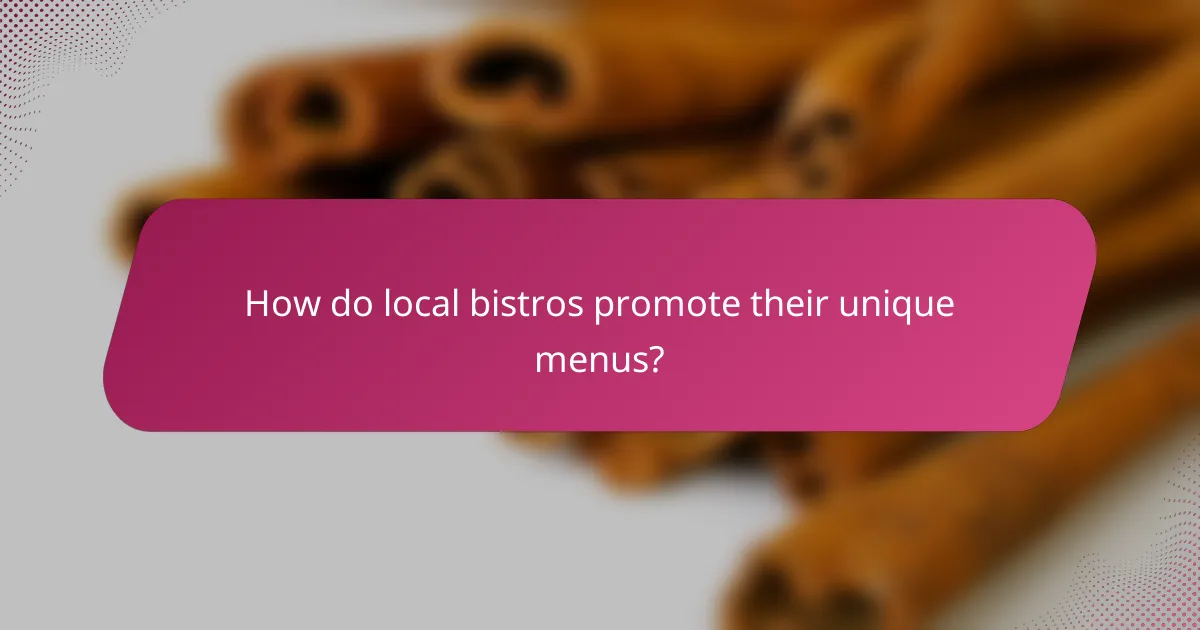 How do local bistros promote their unique menus?