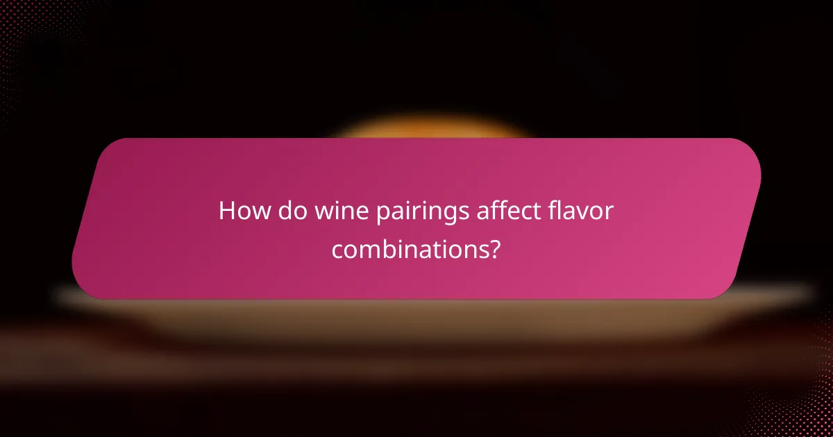 How do wine pairings affect flavor combinations?