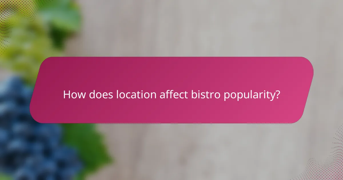 How does location affect bistro popularity?