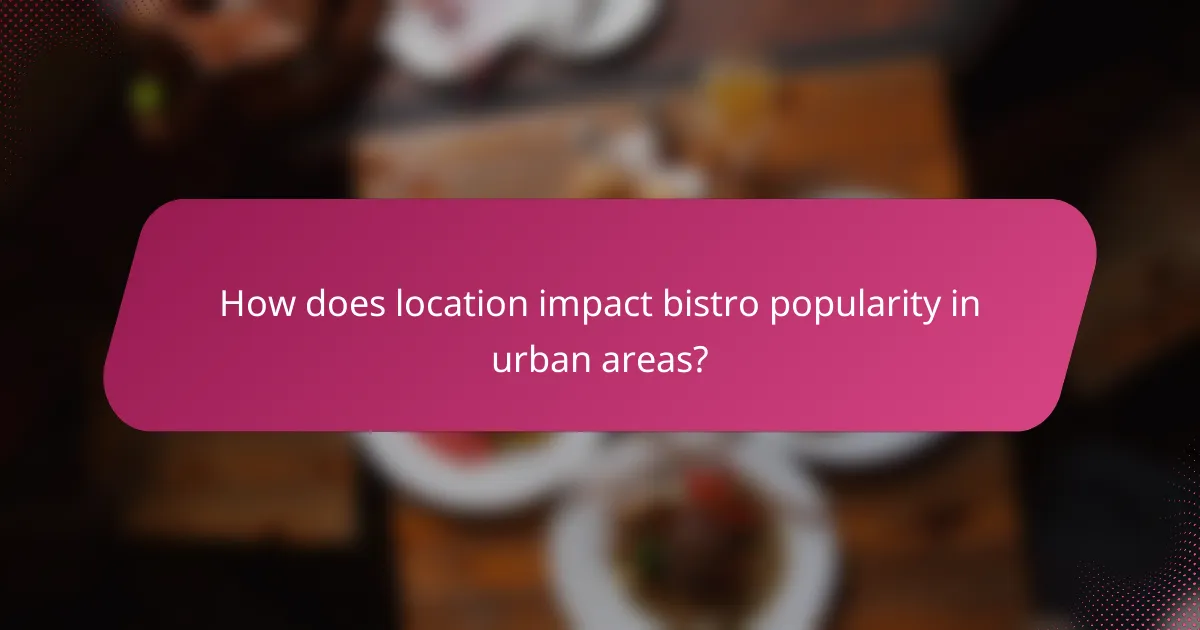 How does location impact bistro popularity in urban areas?