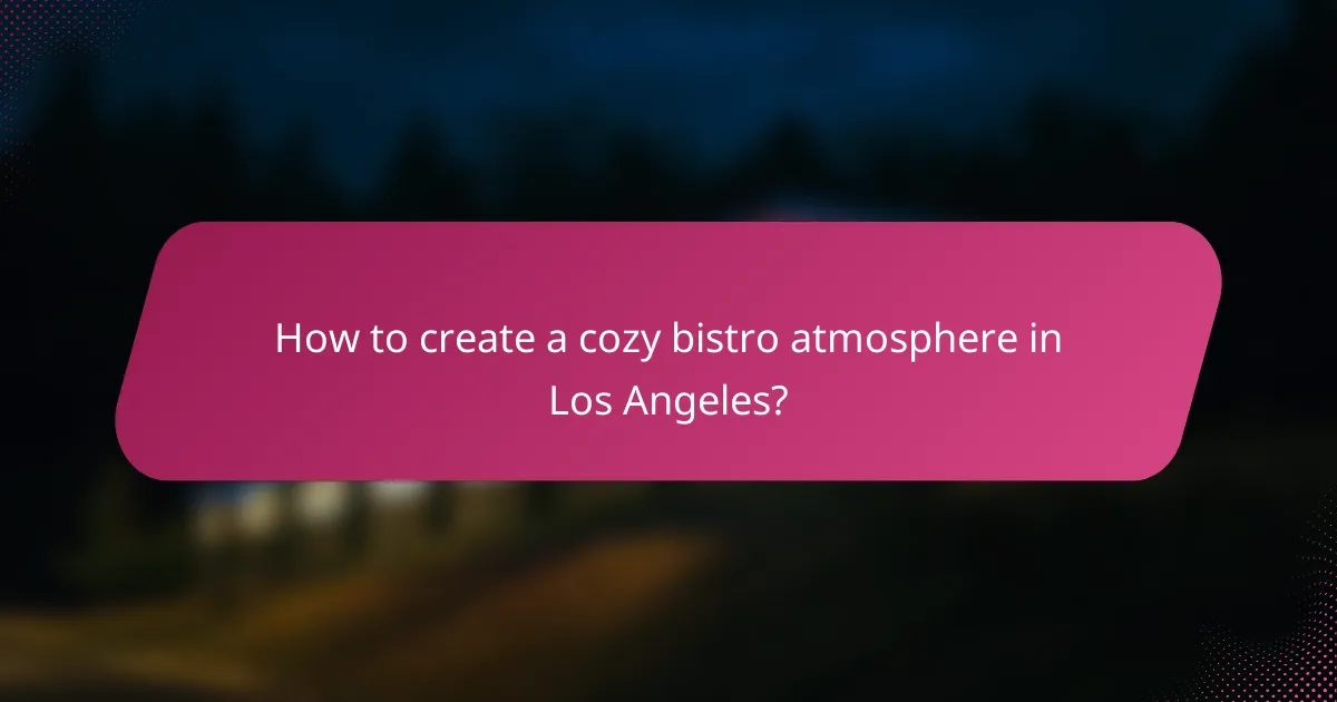 How to create a cozy bistro atmosphere in Los Angeles?