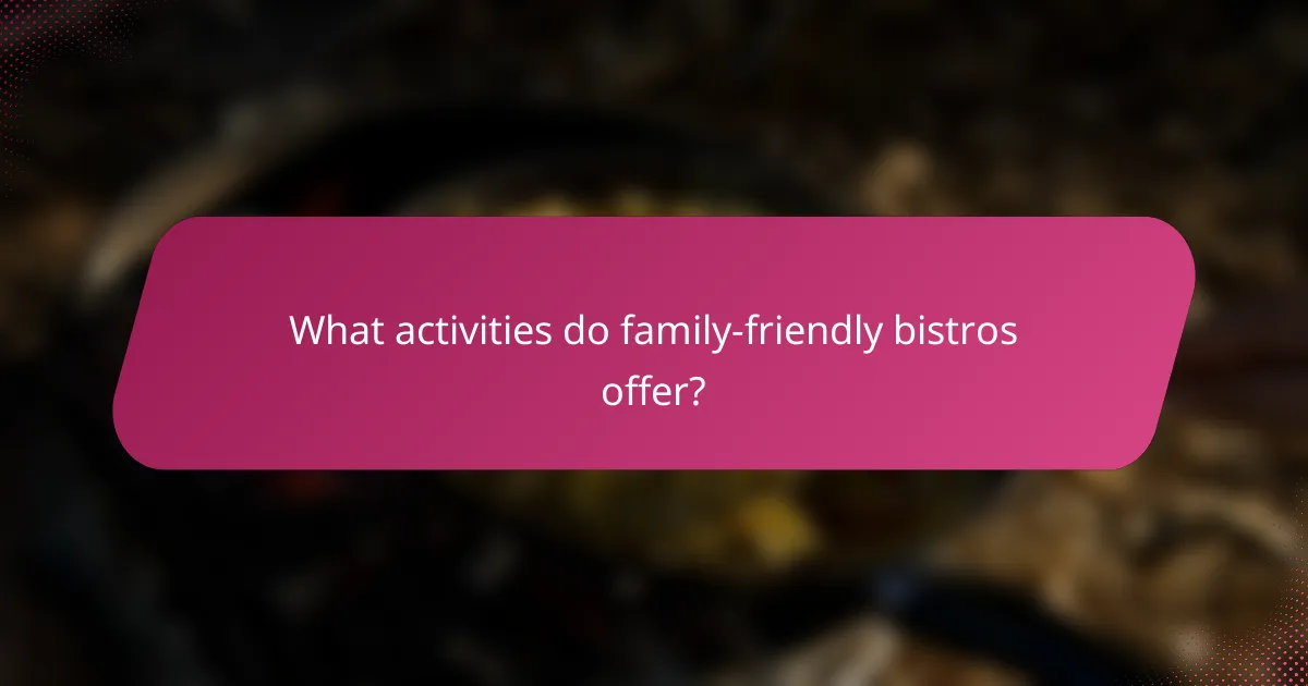 What activities do family-friendly bistros offer?