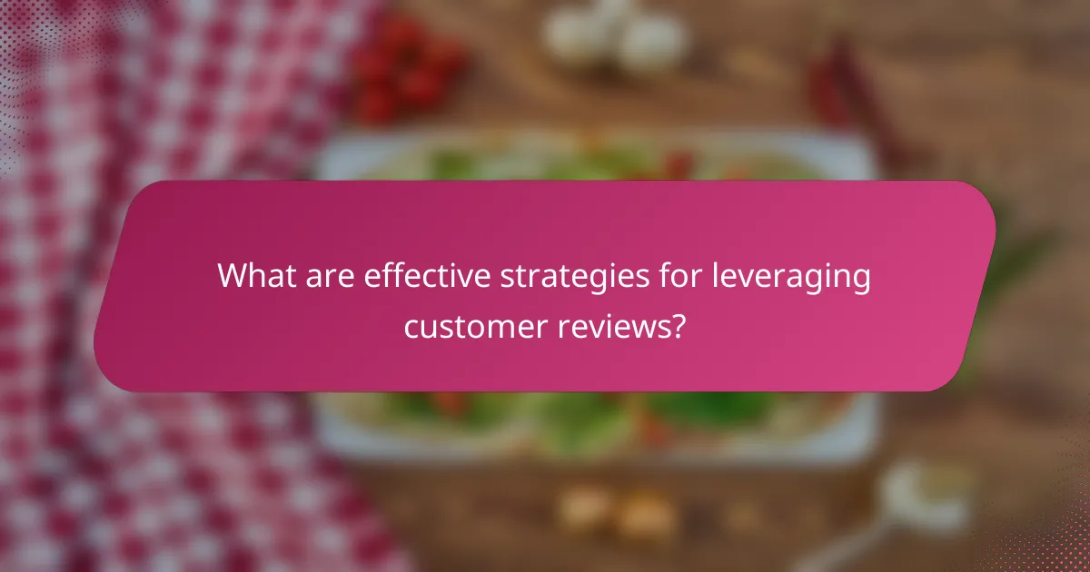 What are effective strategies for leveraging customer reviews?