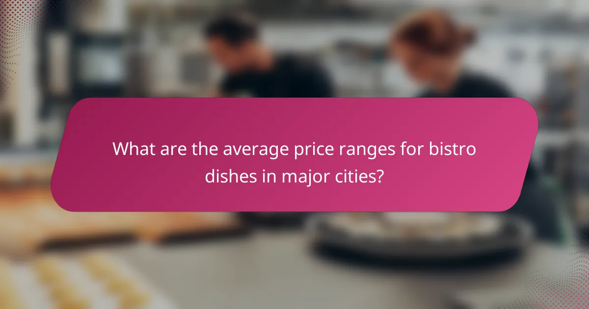 What are the average price ranges for bistro dishes in major cities?
