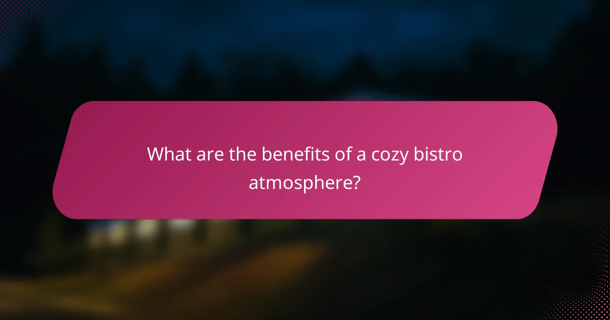 What are the benefits of a cozy bistro atmosphere?
