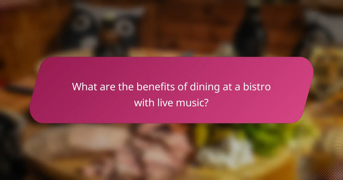 What are the benefits of dining at a bistro with live music?