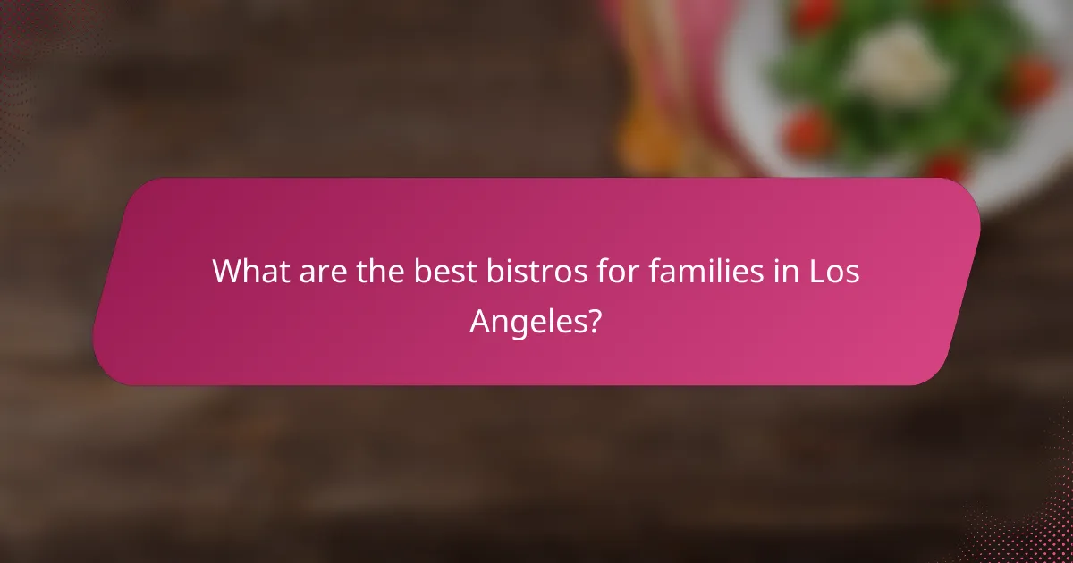What are the best bistros for families in Los Angeles?