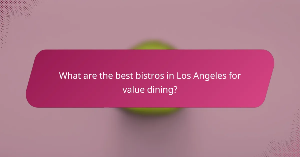 What are the best bistros in Los Angeles for value dining?