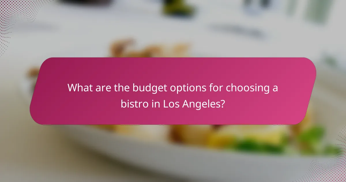 What are the budget options for choosing a bistro in Los Angeles?