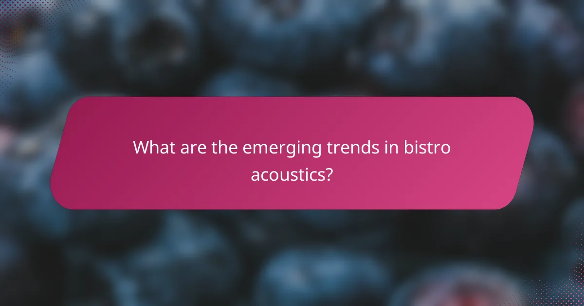 What are the emerging trends in bistro acoustics?