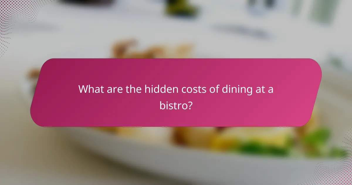What are the hidden costs of dining at a bistro?