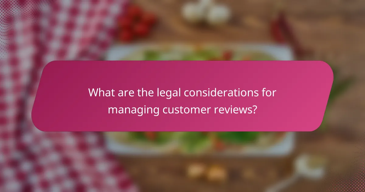 What are the legal considerations for managing customer reviews?