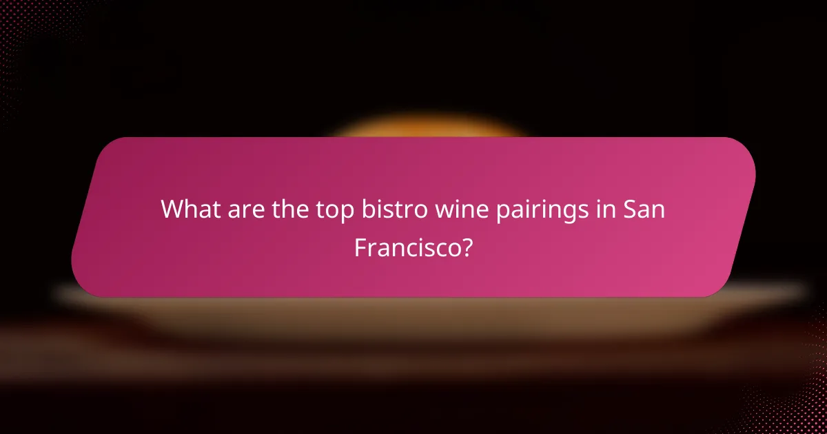 What are the top bistro wine pairings in San Francisco?