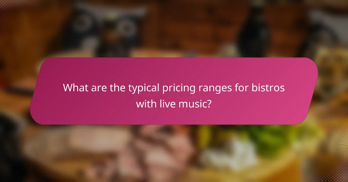 What are the typical pricing ranges for bistros with live music?