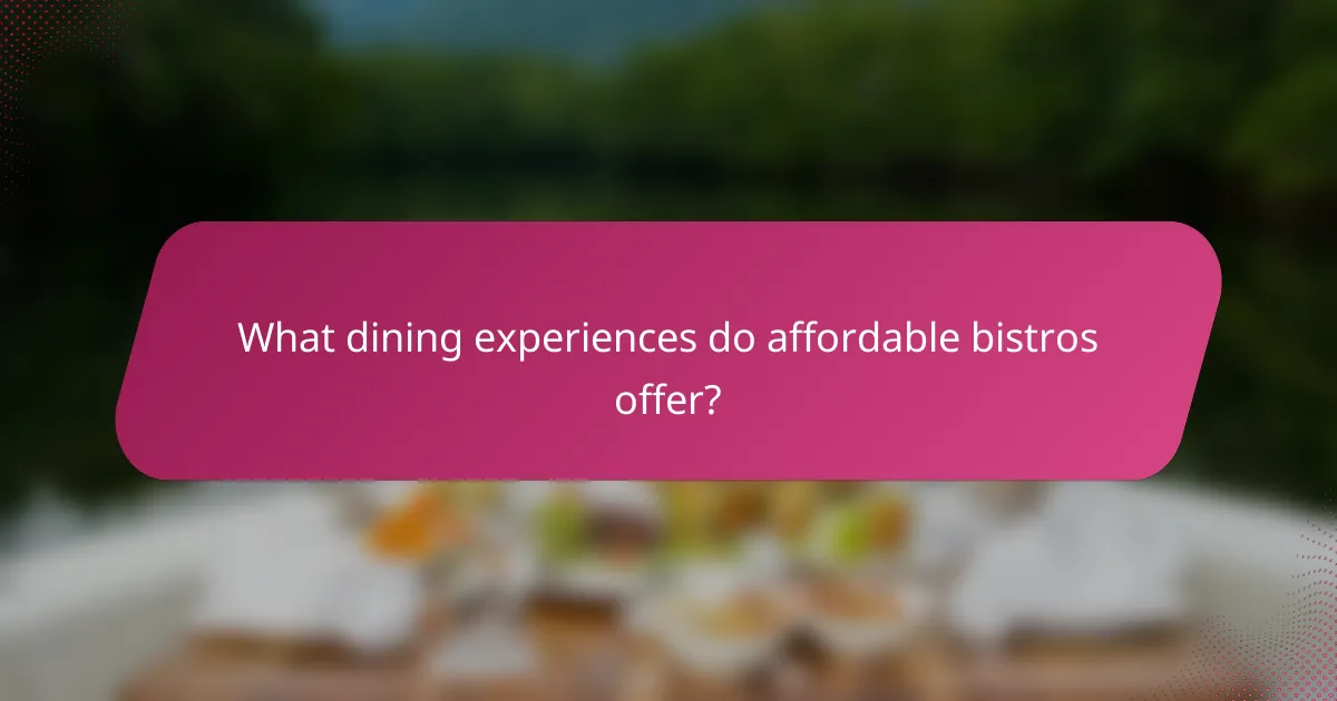 What dining experiences do affordable bistros offer?