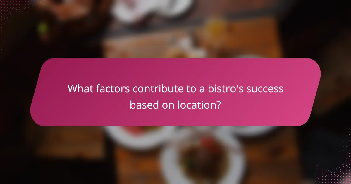 What factors contribute to a bistro's success based on location?