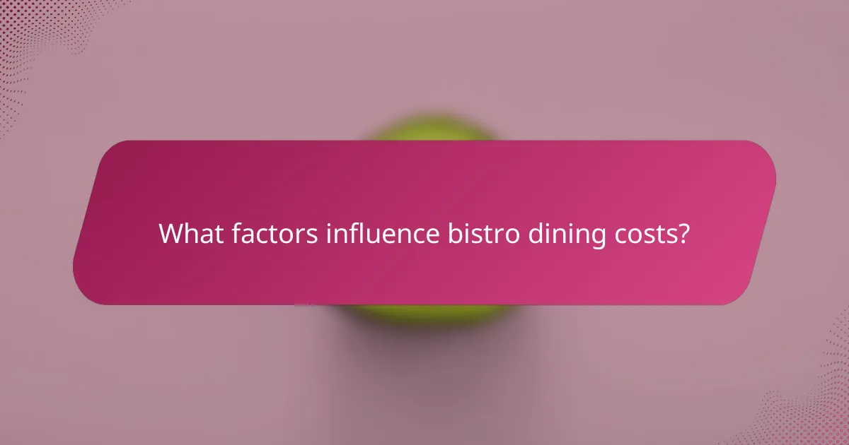 What factors influence bistro dining costs?