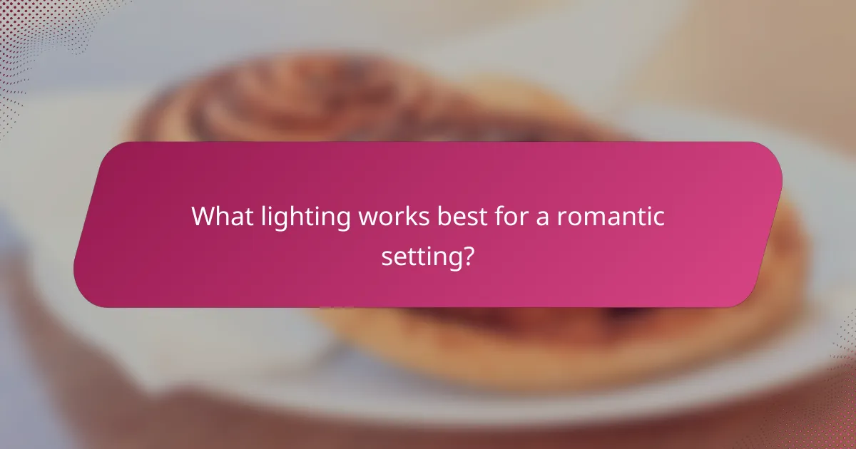 What lighting works best for a romantic setting?