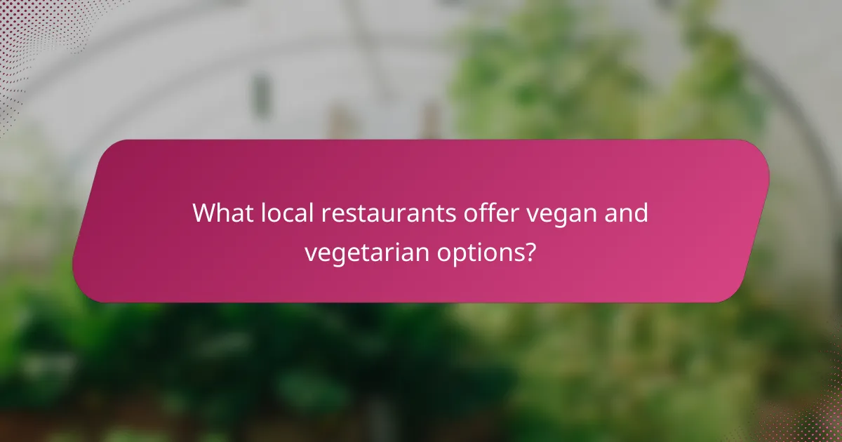 What local restaurants offer vegan and vegetarian options?