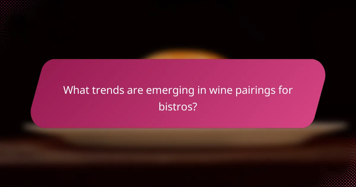 What trends are emerging in wine pairings for bistros?