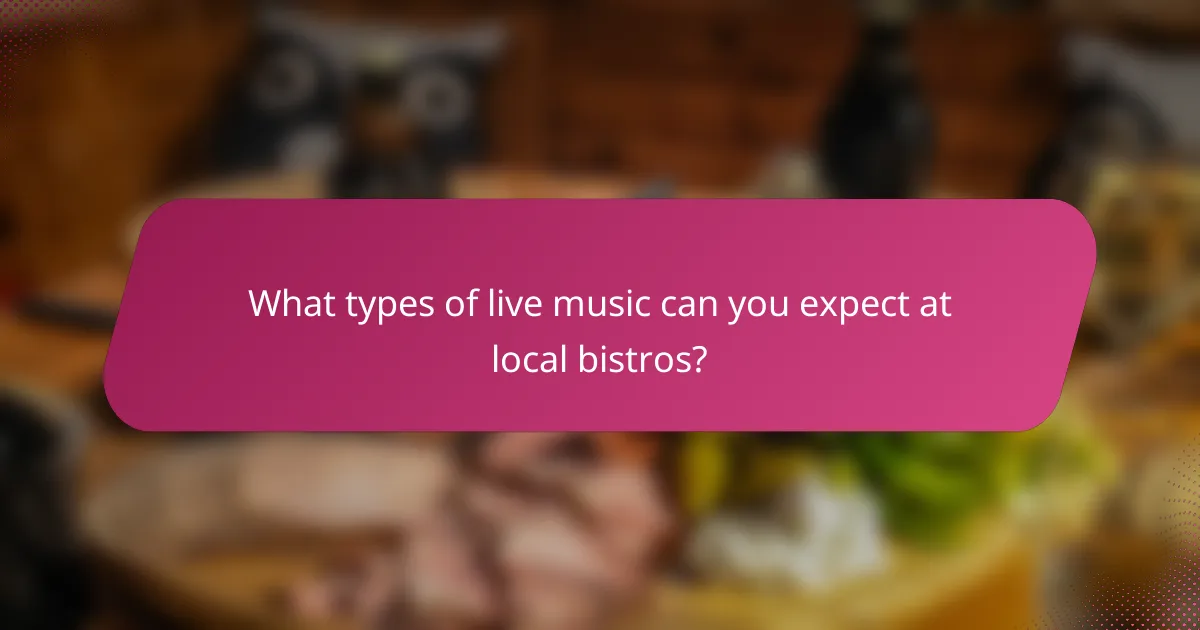 What types of live music can you expect at local bistros?
