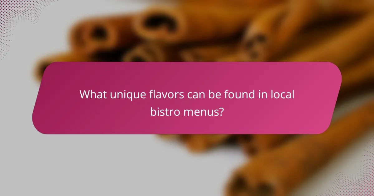 What unique flavors can be found in local bistro menus?