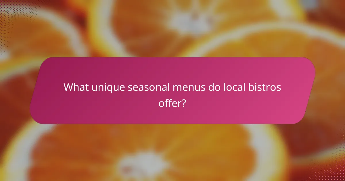 What unique seasonal menus do local bistros offer?