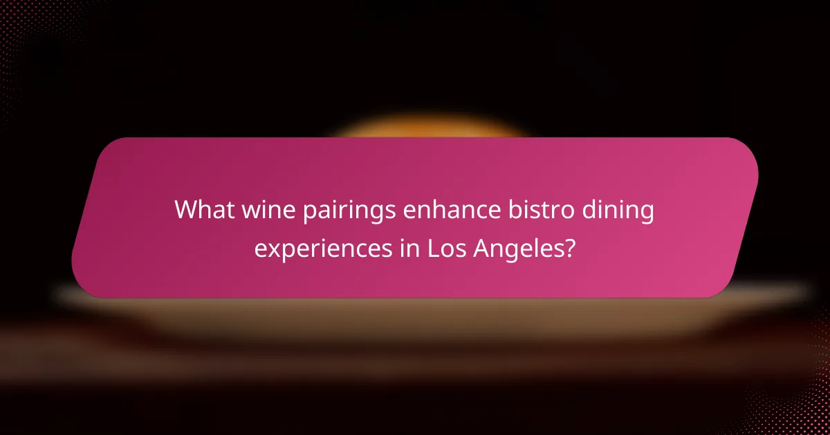 What wine pairings enhance bistro dining experiences in Los Angeles?
